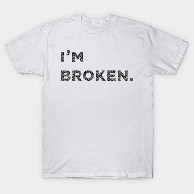 I am Broken T-Shirt by Art by Awais Khan